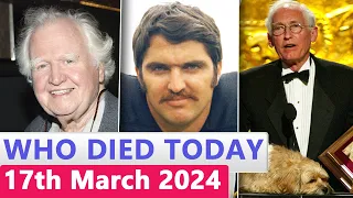 15 Famous Celebrities Who died Today 17h March 2024