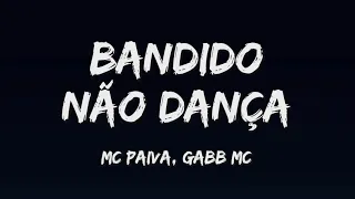 MC Paiva e Gabb MC - Bandido Não Dança (LETRA) DJ Alladin