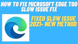 How to Fix Microsoft Edge too Slow Issue Fix - 2021