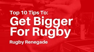 Rugby Renegade | Top 10 Tips To Get Bigger For Rugby