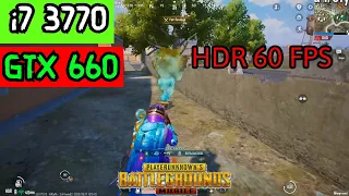 i7 3770 + GTX 660 PUBG Mobile HDR + 60FPS ERANGEL | Benchmarks