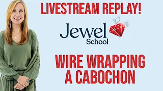 Jewel School Tutorial with Susan Thomas | Wire Wrapping a Cabochon