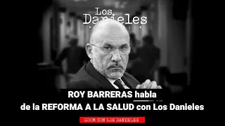 ROY BARRERAS habla de la REFORMA A LA SALUD con Los Danieles