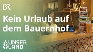 Kein Urlaub auf dem Bauernhof | Unser Land | BR Fernsehen