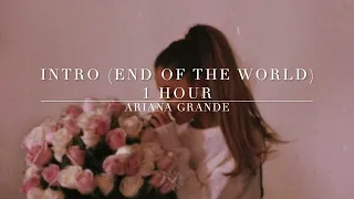 ARIANA GRANDE  - INTRO (END OF THE WORLD) [1 HOUR]