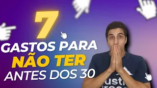 7 GASTOS QUE TE DEIXAM POBRE ANTES DOS 30 ANOS!!