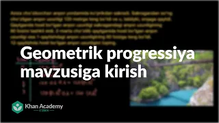 Geometrik progressiya mavzusiga kirish | Ketma-ketlik | Khan Academy Oʻzbek