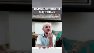 Hayvanlara eziyet edenlerin mahşerdeki hali? / Kerem Önder