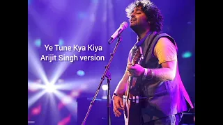 Ye Tune Kya Kiya Arijit Singh version || Once Upon A Time in Mumbai Dobara