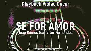 SE FOR AMOR - JOÃO GOMES feat VITOR FERNANDES ( Carlinhos Sousa Violão Cover) - Playback KaraoKê