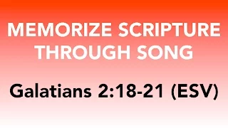 Galatians 2:18-21 (ESV) - Crucified with Christ - Memorize Scripture through Song