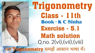 Trigonometry (Part:-07) Math Class-11th Book Kc-Sinha Maths solution Ex:-5.1