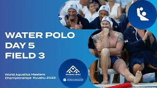 Water Polo | Field 3 | Day 5 | World Aquatics Masters Championships Kyushu 2023