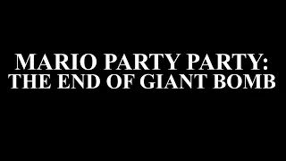 Mario Party Party: The End of Giant Bomb