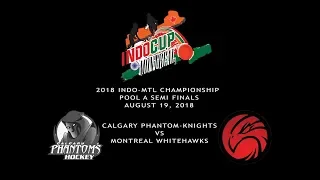 2018 Indo-Montreal Championship Pool A Semis: Calgary Phantoms vs Montreal Whitehawks