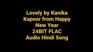 Lovely by Kanika Kapoor from Happy New Year Hq 24BIT FLAC Orignals Audio Hindi Song