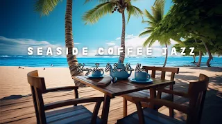 Seaside Cafe Ambience 🌴 Jazz Bossa Nova Music with Ocean Waves Sound for Study & Relaxation