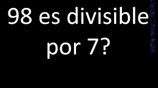 98 es divisible por 7? , si o no y porque . Divisibilidad