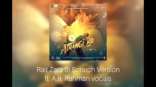 Rait Zara Si Scratch Version ft. A.R. Rahman vocals | Atrangi Re