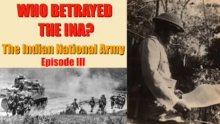 Was the INA betrayed into defeat? The INA Story. Episode 3