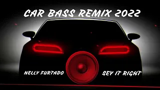 Nelly  furtado Say it right 2022 car bass remix