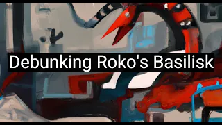 Debunking Roko's Basilisk: The Flawed Dystopia and Its Misguided Fears Explained