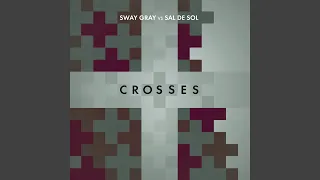 Crosses (Sway Gray Vs. Sal De Sol) (Sway Gray Edit)