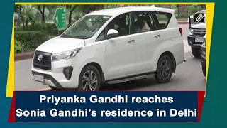 Priyanka Gandhi reaches Sonia Gandhi’s residence in Delhi