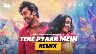 Tere Pyaar Mein (Designiter Remix) | Arijit, Nikhita [4K] Tu Jhoothi Main Makkaar | 2023 Love Song