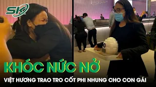 Việt Hương Khóc Nức Nở Trao Tro Cốt Phi Nhung Cho Con Gái Tại Mỹ | SKĐS