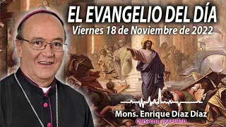 El Evangelio del Día | Mons. Enrique Díaz | 18 de Noviembre de 2022