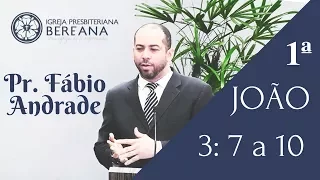 Preaching: 1st John, Chapter 3, verse 7 through 10 - Pr. Fábio Andrade