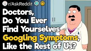 Doctors, Do You Ever Find Yourselves Googling Symptoms, Like the Rest of Us?