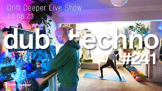 Dub Techno & Deep House Mix - Drift Deeper Live Show 241 - 13.08.23