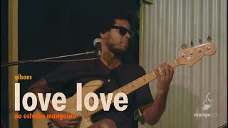 Gilsons - Love Love (Ao Vivo no Estúdio Mangolab)