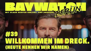 Willkommen im Dreck. (Heute nennen wir Namen) | Folge 39 | Baywatch Berlin - Der Podcast