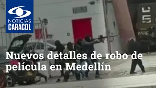 Minuto a minuto de cómo actuaron los ladrones: nuevos detalles de robo de película en Medellín