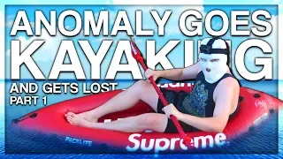 ANOMALY GOES KAYAKING AND GETS LOST (PART 1)