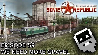 We Need More Gravel - Episode 59 ║ Workers and Resources: Soviet Republic