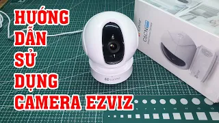 Camera Ezviz C6CN 1080P 2M Smart home - Hướng dẫn sử dụng chi tiết camera chống trộm Ezviz