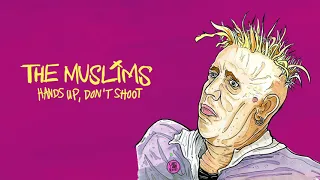 The Muslims - "Hands Up, Don't Shoot" (Full Album Stream)