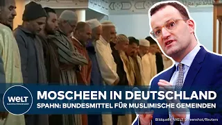 MOSCHEEN IN DEUTSCHLAND: Jens Spahn (CDU) will muslimische Gemeinden mit Bundesmitteln finanzieren