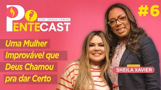 PENTECAST #6 - Sarah Farias com Sheila Xavier - Uma Mulher Improvável que Deus Chamou Pra Dar Certo