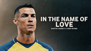 Cristiano Ronaldo 2023 ❯ IN THE NAME OF LOVE | Skills & Goals | HD