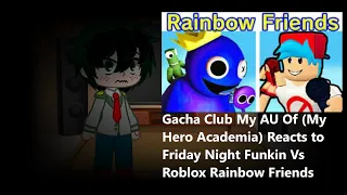 Gacha Club My AU Of (My Hero Academia) Reacts to Friday Night Funkin Vs Roblox Rainbow Friends