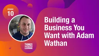 Building a Business You Want, with Adam Wathan