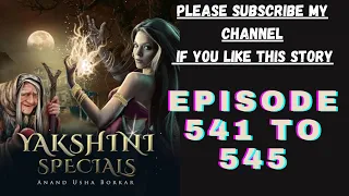 yakshini episode 541 to 545!! yakshini horror story!! yakshini pocketfm story!! #yakshini541_to_545