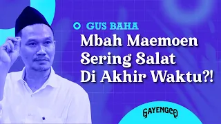 Gus Baha: Mbah Maemoen Sering Salat Di Akhir Waktu?!