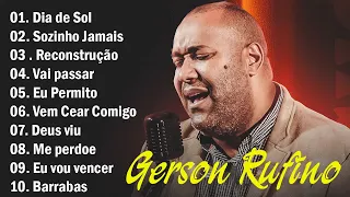 GERSON RUFINO || Reconstrução.. Top 10 Músicas Gospel Mais Tocadas 2024