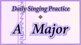 DAILY SINGING PRACTICE - The 'A' Major Scale